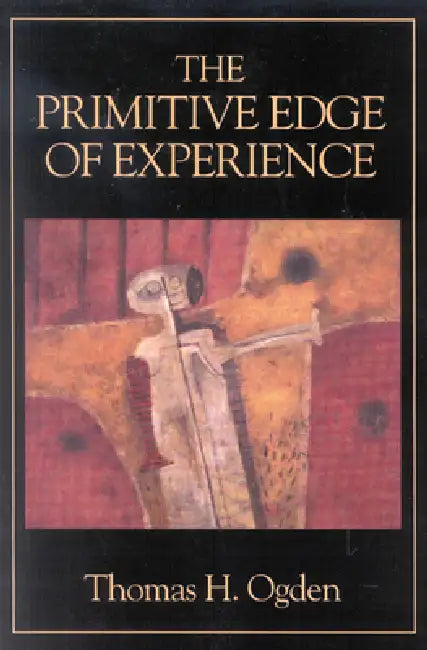 Primitive Edge of Experience (English, Thomas H. Ogden)