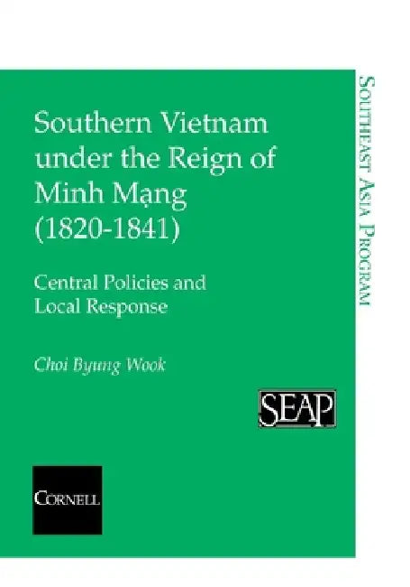 Southern Vietnam under the Reign of Minh Mang (1820Ð1841) (English, Choi Byung Wook)