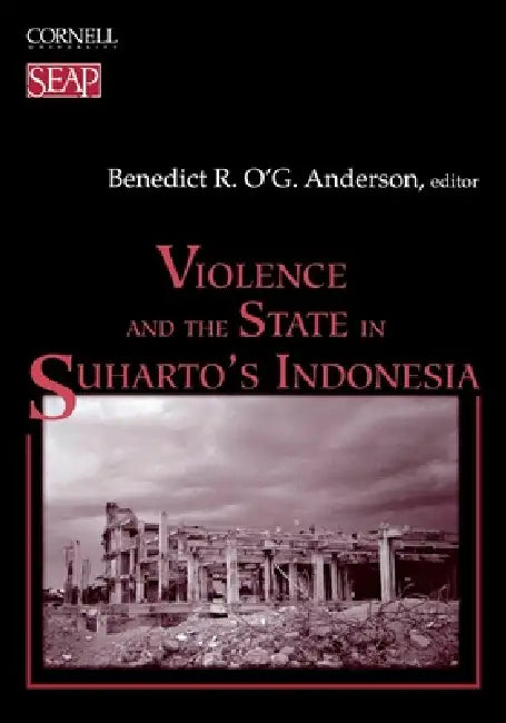 Violence and the State in Suharto's Indonesia (English, Benedict R. O'g Anderson)
