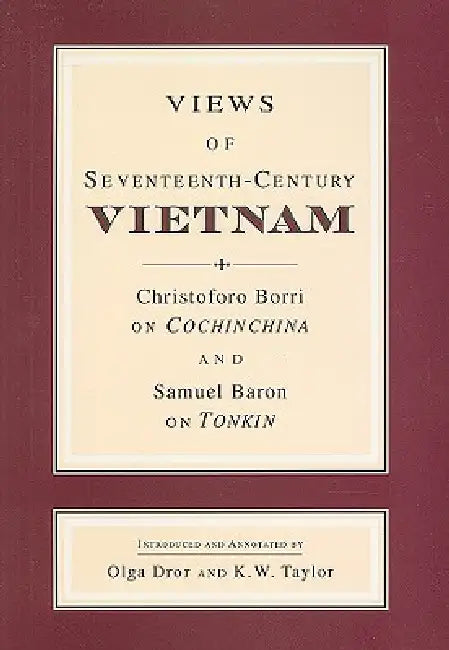 Views of Seventeenth-Century Vietnam (English, Samuel Baron | Christoforo Borri | Olga Dror)