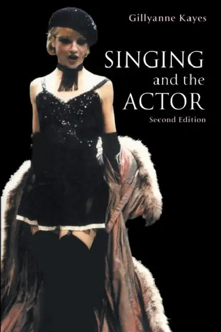 Singing and the Actor (English, Gillyanne Kayes)