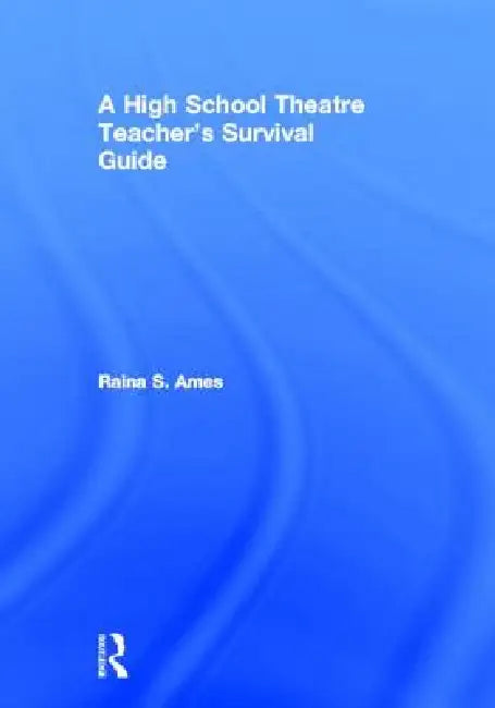 The High School Theatre Teacher's Survival Guide (English, Raina S. Ames)