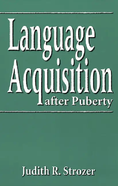 Language Acquisition After Puberty (English, Judith R. Strozer)