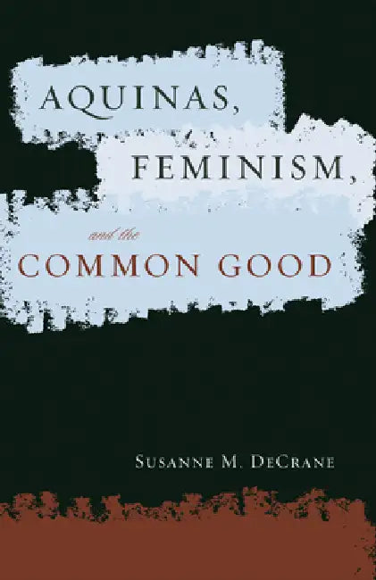 Aquinas, Feminism, and the Common Good (English, Susanne M. Decrane | Susanne M. Decrane)