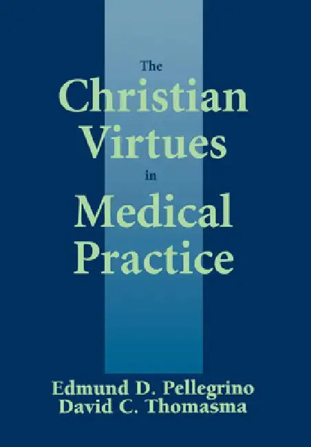 The Christian Virtues in Medical Practice (English, Edmund D. Pellegrino | David C. Thomasma)