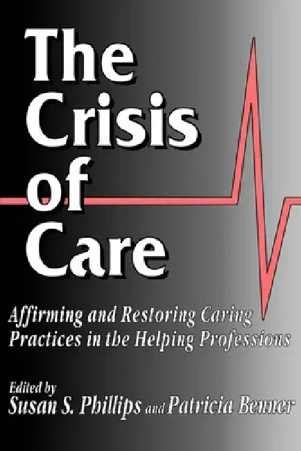 The Crisis of Care (English, Susan S. Phillips | Patricia Benner)
