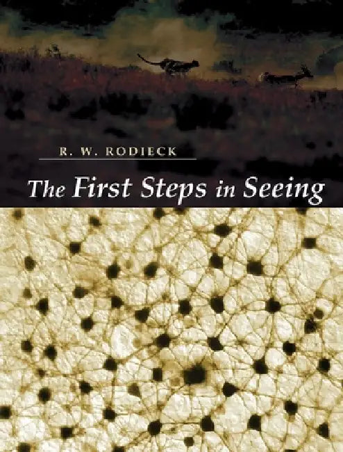 The First Steps in Seeing (English, R. W. Rodieck)