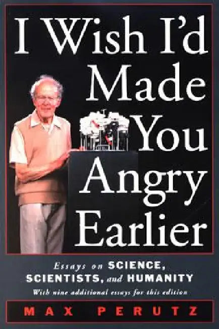 I Wish I'd Made You Angry Earlier (English, Max F. Perutz)