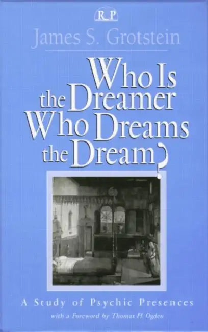 Who Is the Dreamer, Who Dreams the Dream? (English, James S. Grotstein)