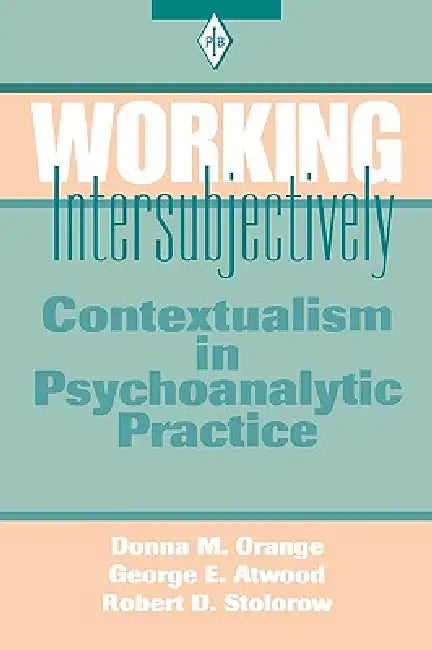 Working Intersubjectively (English, Orange Donna M. | George E. Atwood | Robert D. Stolorow)