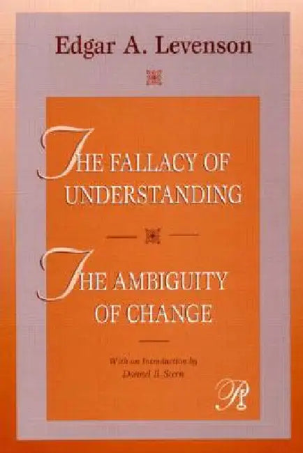 The Fallacy of Understanding & the Ambiguity of Change (English, Edgar A. Levenson)