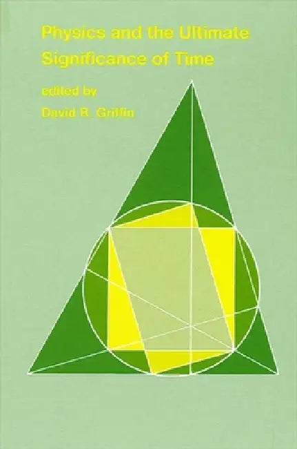 Physics and the Ultimate Significance of Time (English, David Ray Griffin)