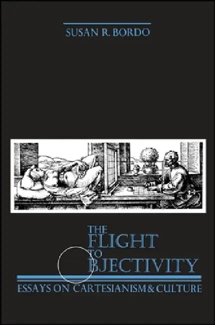 The Flight to Objectivity (English, Susan R. Bordo)