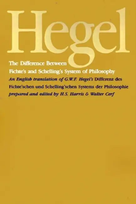 The Difference Between Fichte's and Schelling's System of Philosophy (English, G. W. F. Hegel | Walter Cerf | H. S. Harris)