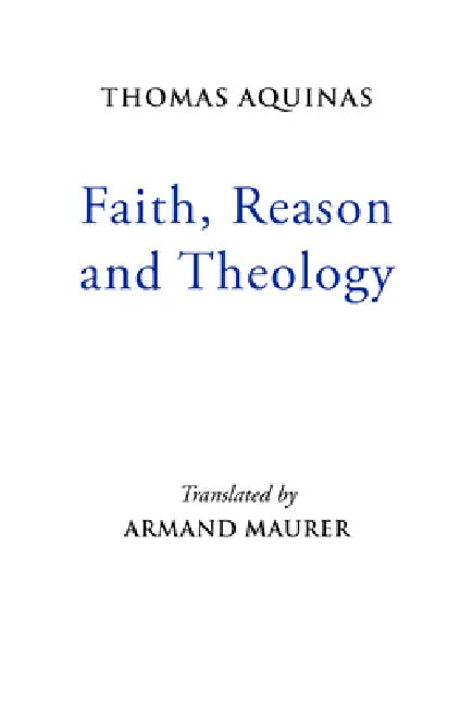 Faith, Reason and Theology (English, Thomas Aquinas | Armand Maurer)