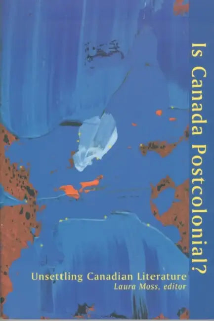 Is Canada Postcolonial? (English, Laura Moss)