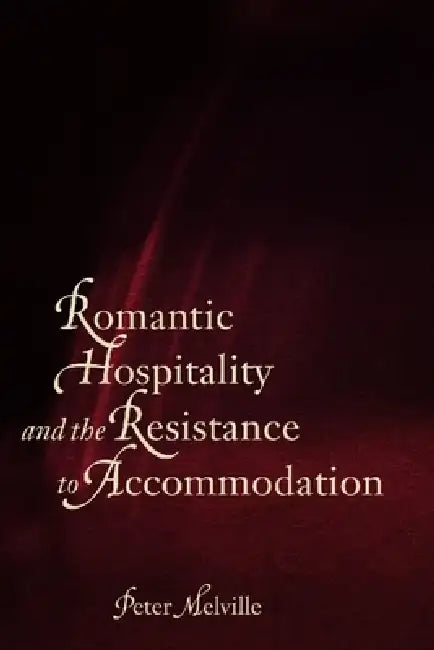 Romantic Hospitality and the Resistance to Accommodation (English, Peter Melville)