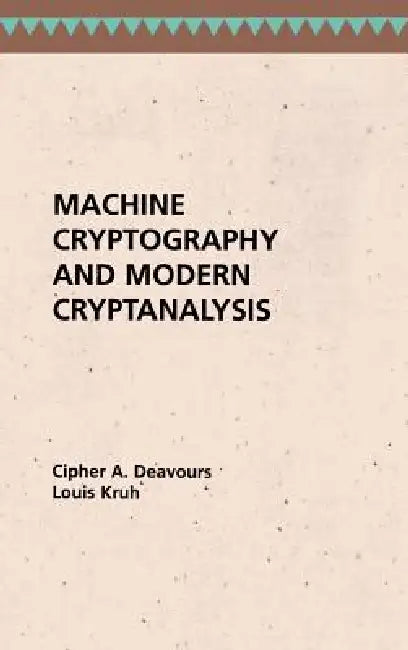 Machine Cryptography and Modern Cryptanalysis (English, Cipher a. Deavours | Louis Kruh)