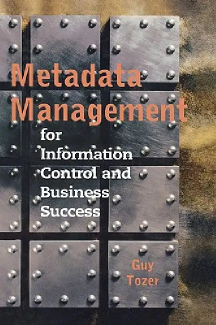 Metadata Management for Information Con (English, Guy Tozer)