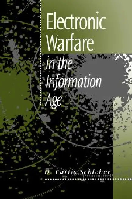 Electronic Warfare in the Information Age (English, D. Curtis Schleher)