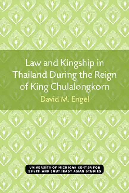 Law and Kingship in Thailand During the Reign of King Chulalongkorn (English, David Engel)