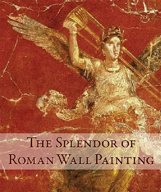 The Splendor of Roman Wall Painting (English, Umberto Pappalardo)