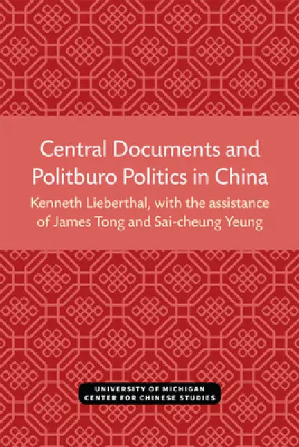 Central Documents and Politburo Politics in China (English, Kenneth Lieberthal | James Tong | Sai-Cheung Yeung)