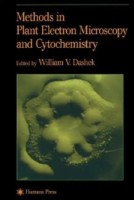 Methods in Plant Electron Microscopy and Cytochemistry (English, William V. Dashek)