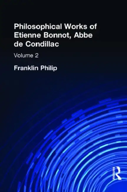 Philosophical Works of Etienne Bonnot, Abbe De Condillac (English, Franklin Phillip)