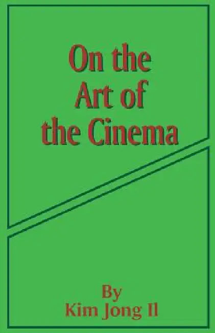 On the Art of the Cinema (English, Kim Jong Il)