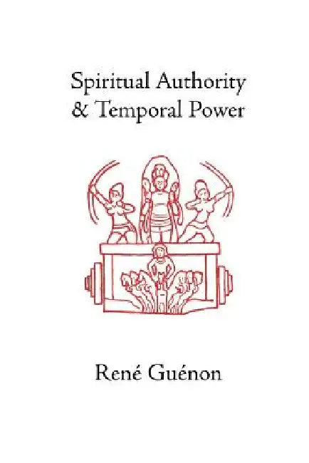 Spiritual Authority and Temporal Power (English, René Guénon | James Richard Wetmore | James Richard Wetmore)
