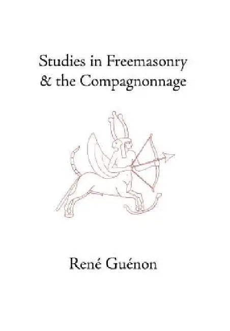 Studies in Freemasonry and the Compagnonnage (English, René Guénon | James Richard Wetmore | James Richard Wetmore)