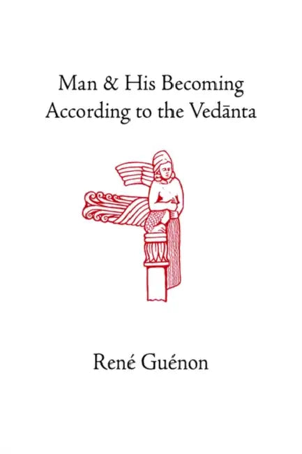Man and His Becoming According to the Vedanta (English, René Guénon | James Richard Wetmore | James Richard Wetmore)