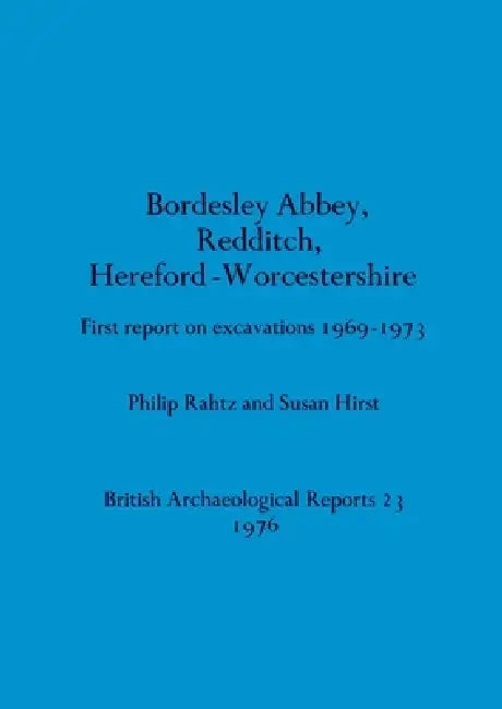 Bordesley Abbey, Redditch, Hereford-Worcestershire (English, Philip Rahtz | Susan Hirst)