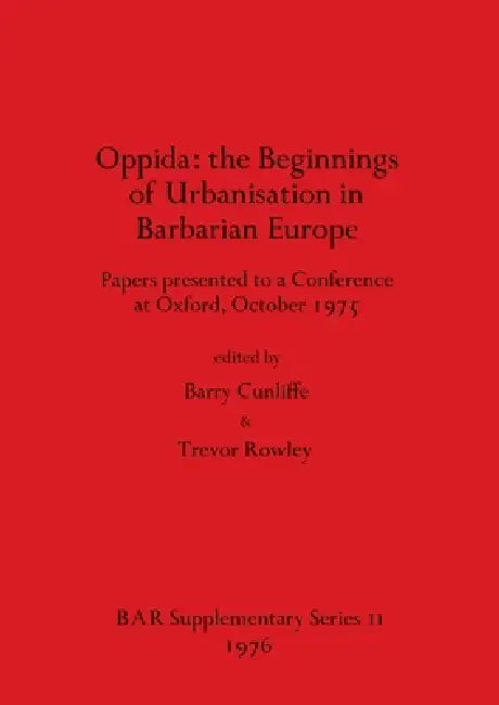 Oppida - the Beginnings of Urbanisation in Barbarian Europe (English, Barry Cunliffe | Trevor Rowley)