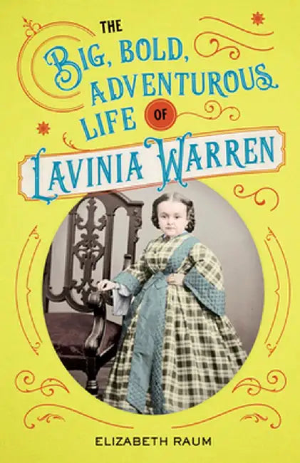 The Big, Bold, Adventurous Life of Lavinia Warren (English, Elizabeth Raum)