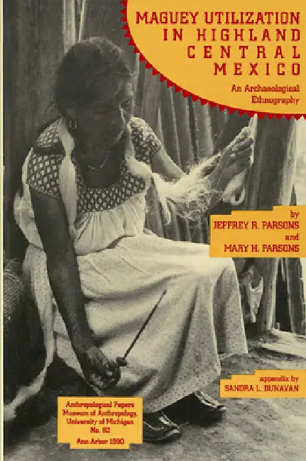 Maguey Utilization in Highland Central Mexico (English, Jeffrey R. Parsons | Mary H. Parsons)