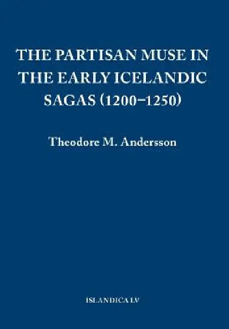 The Partisan Muse in the Early Icelandic Sagas (1200-1250) (English, Theodore M. Andersson)