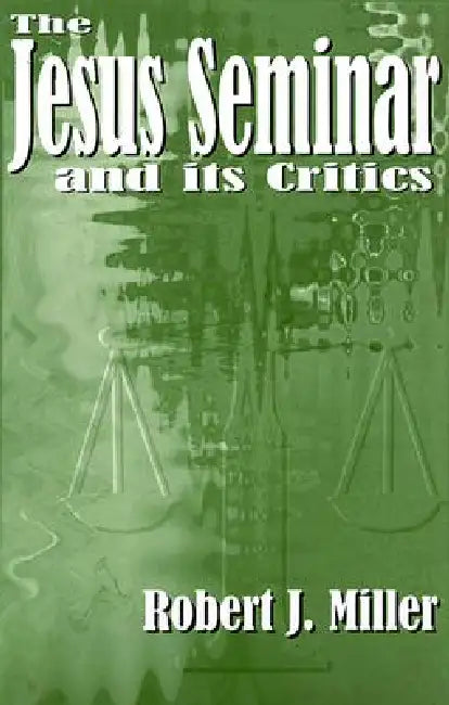 The Jesus Seminar and Its Critics (English, Robert J. Miller)