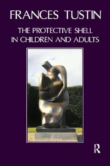 The Protective Shell in Children and Adults (English, Frances Tustin)