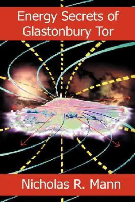 Energy Secrets of Glastonbury Tor (English, Nicholas R. Mann)