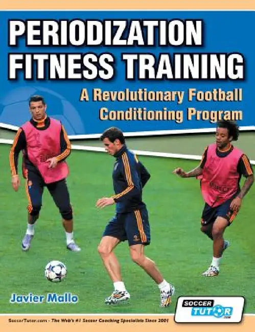 Periodization Fitness Training - A Revolutionary Football Conditioning Program (English, Javier Mallo | Chema Sanz)