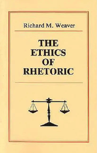 The Ethics of Rhetoric (English, Richard M. Weaver)