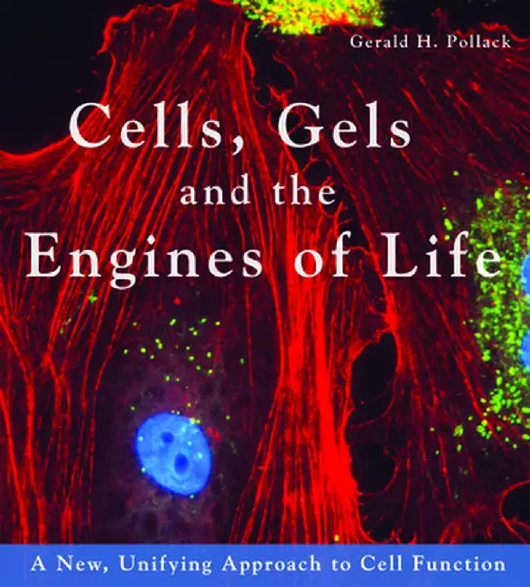 Cells, Gels and the Engines of Life (English, Gerald H. Pollack)