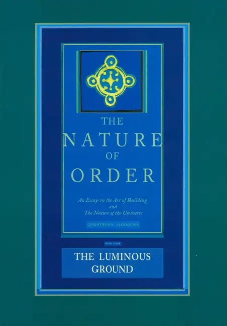 The Luminous Ground (English, Christopher Alexander)