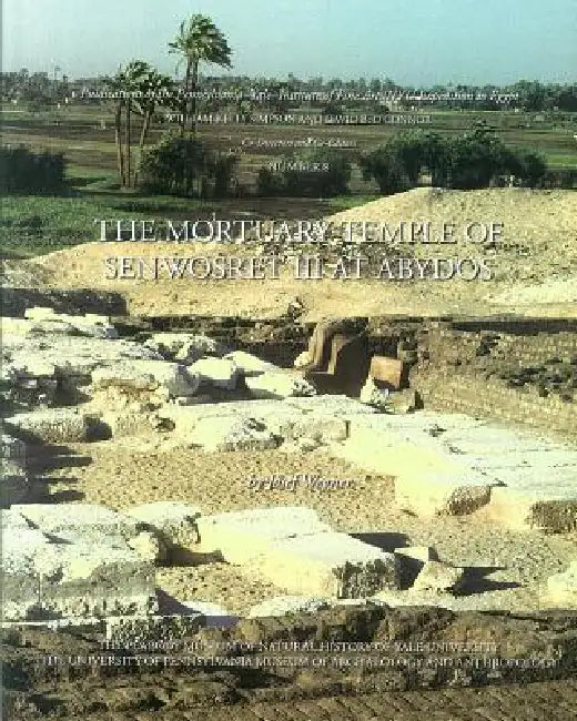 The Mortuary Temple of Senwosret III at Abydos (English, Josef Wegner)