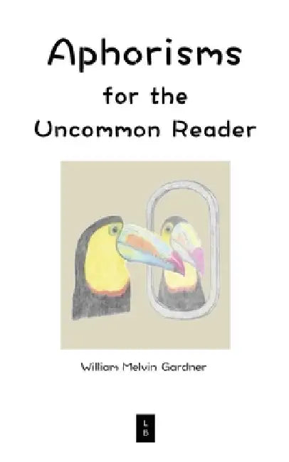 Aphorisms for the Uncommon Reader (English, William Melvin Gardner)