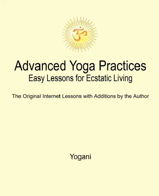 Advanced Yoga Practices - Easy Lessons for Ecstatic Living (English, Yogani)