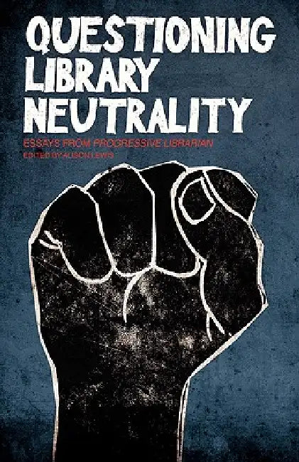 Questioning Library Neutrality (English, Alison Lewis | Alison M. Lewis)