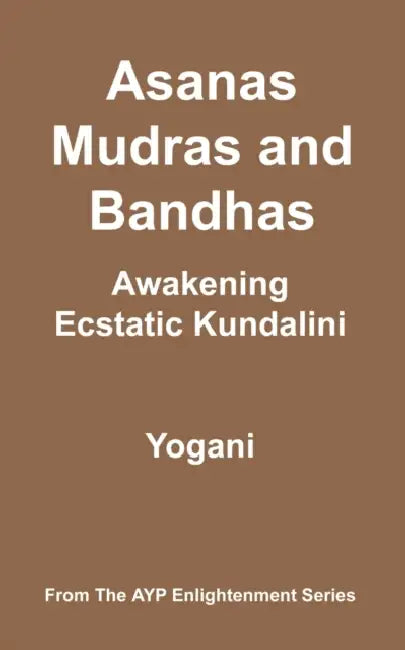 Asanas, Mudras and Bandhas - Awakening Ecstatic Kundalini (English, Yogani)